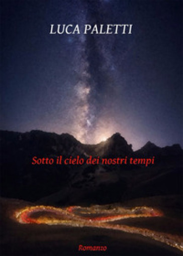 Sotto il cielo dei nostri tempi - Luca Paletti