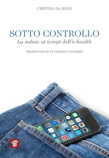 Sotto controllo. La salute ai tempi dell'e-health - Cristina Da Rold