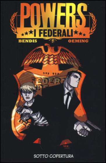Sotto copertura. Powers: i federali. 1. - Brian Michael Bendis - Michael Avon Oeming