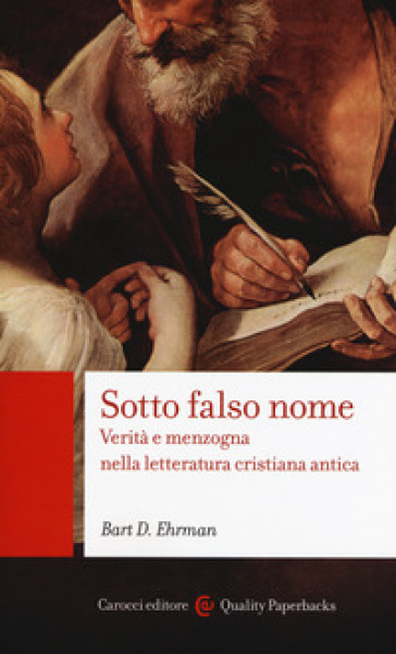 Sotto falso nome. Verità e menzogna nella letteratura cristiana antica - Bart D. Ehrman