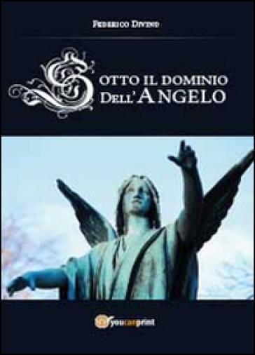 Sotto il dominio dell'angelo - Federico Divino | 