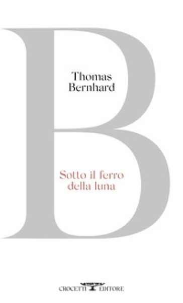 Sotto il ferro della luna - Thomas Bernhard