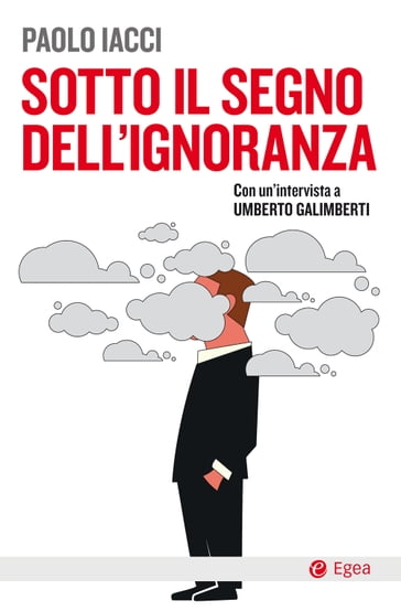 Sotto il segno dell'ignoranza - Paolo Iacci - Umberto Galimberti