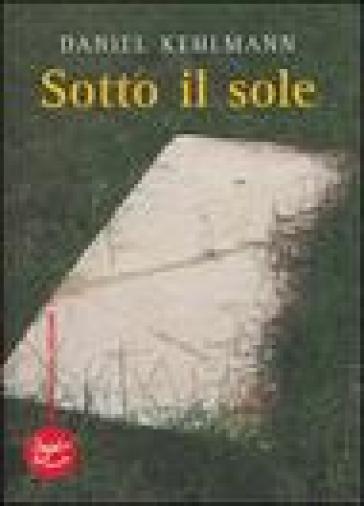 Sotto il sole - Daniel Kehlmann