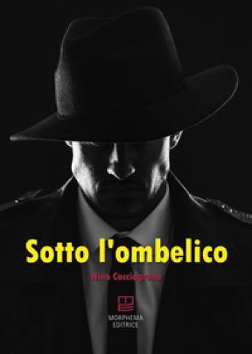 Sotto l'ombelico - Nino Cacciagrano