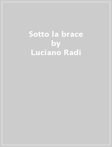 Sotto la brace - Luciano Radi