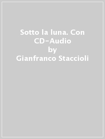 Sotto la luna. Con CD-Audio - Gianfranco Staccioli