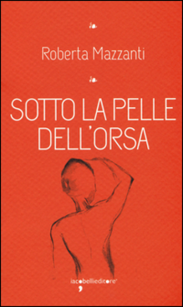 Sotto la pelle dell'orsa - Roberta Mazzanti