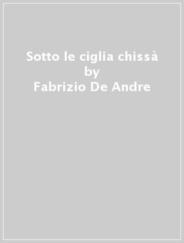 Sotto le ciglia chissà - Fabrizio De-Andre