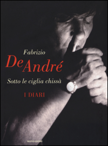 Sotto le ciglia chissà. I diari - Fabrizio De André