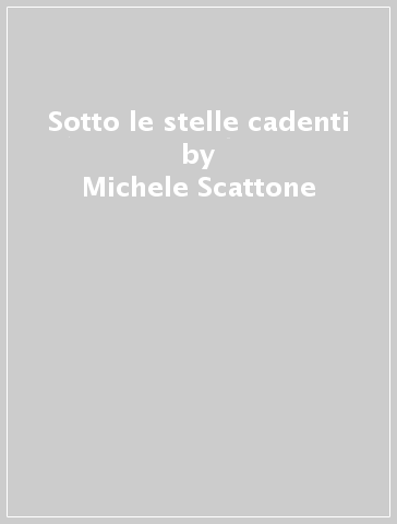Sotto le stelle cadenti - Michele Scattone