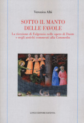 Sotto il manto delle favole. La ricezione di Fulgenzio nelle opere di Dante e negli antichi commenti alla Commedia