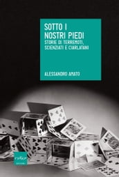 Sotto i nostri piedi. Storie di terremoti, scienziati e ciarlatani