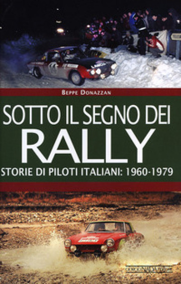 Sotto il segno dei rally. Storie di piloti italiani: 1960-1979 - Beppe Donazzan