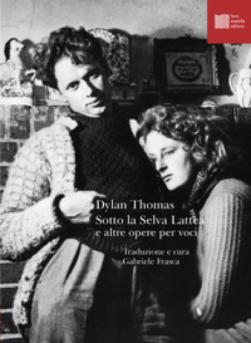 Sotto la selva lattea e altre opere per voci - Dylan Thomas