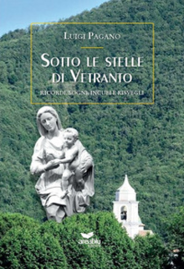 Sotto le stelle di Vetranto. Ricordi, sogni, incubi e risvegli - Luigi Pagano