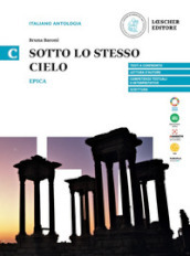 Sotto lo stesso cielo. Epica. Per le scuole superiori. Vol. C