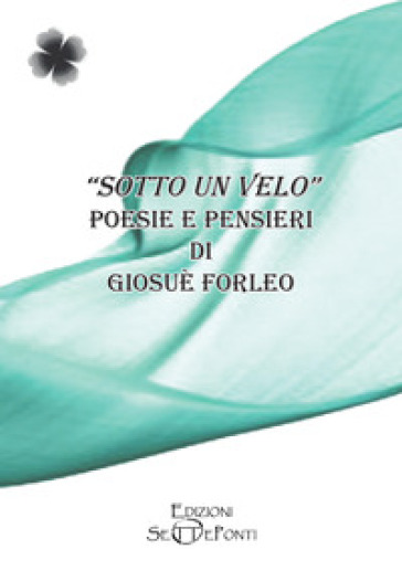 Sotto un velo. Poesie e pensieri - Giosuè Forleo