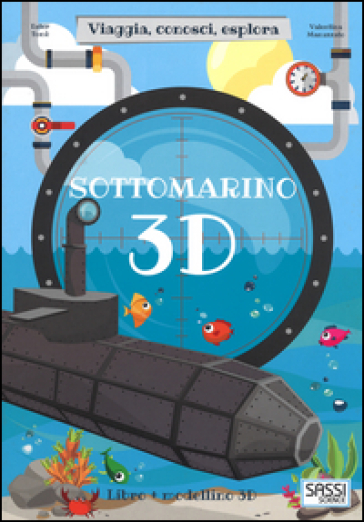 Sottomarino 3D. Viaggia, conosci, esplora. Ediz. a colori. Con Giocattolo - Ester Tomè