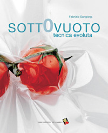 Sottovuoto. Tecnica evoluta - Fabrizio Sangiorgi