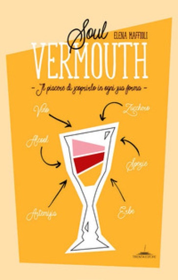 Soul Vermouth. Il piacere di scoprirlo in ogni sua forma - Elena Maffioli