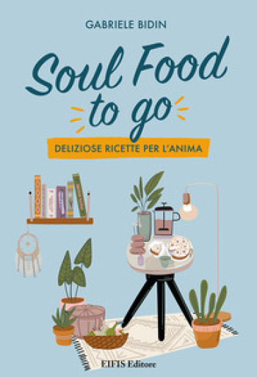 Soul food to go. Deliziose ricette per l'anima - Gabriele Bidin