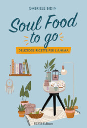 Soul food to go. Deliziose ricette per l