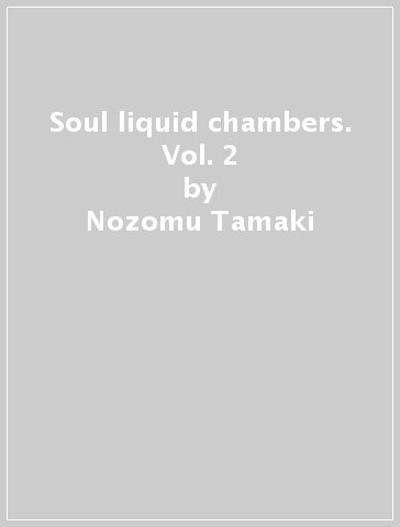 Soul liquid chambers. Vol. 2 - Nozomu Tamaki