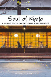 Soul of Kyoto. A guide to 30 exceptional experiences