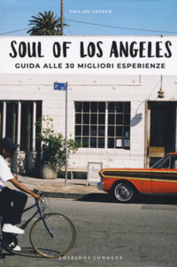 Soul of Los Angeles. A guide to 30 exceptional experiences. Ediz. italiana - Emilien Crespo