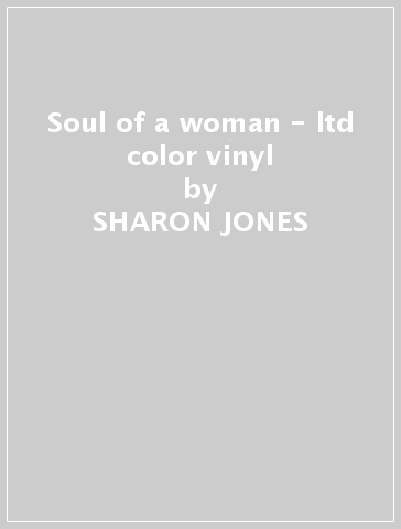 Soul of a woman - ltd color vinyl - SHARON JONES & THE D