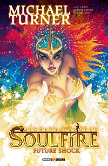 Soulfire. 6: Future shock - Michael Turner - J. T. Krul - Giuseppe Cafaro - Wes Hartman - Zen