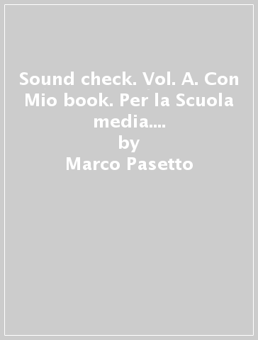 Sound check. Vol. A. Con Mio book. Per la Scuola media. Con e-book. Con espansione online - Marco Pasetto - David Conati