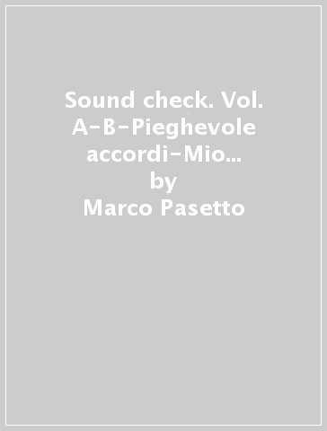 Sound check. Vol. A-B-Pieghevole accordi-Mio book. Per la Scuola media. Con e-book. Con espansione online - Marco Pasetto - David Conati