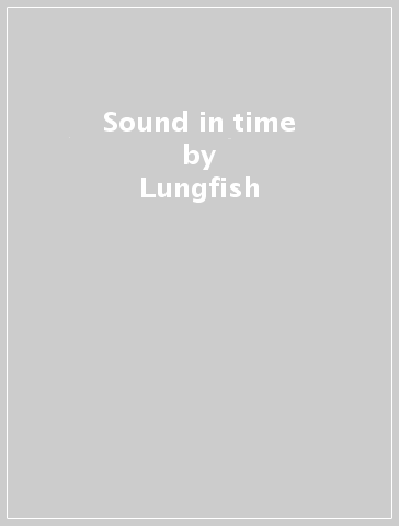 Sound in time - Lungfish