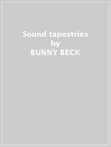 Sound tapestries - BUNNY BECK