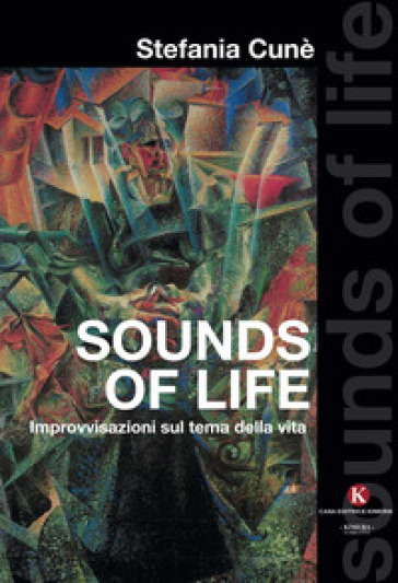 Sounds of life. Improvvisazioni sul tema della vita - Stefania Cunè