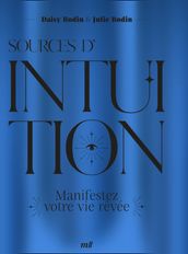 Sources d intuition : Manifestez votre vie rêvée