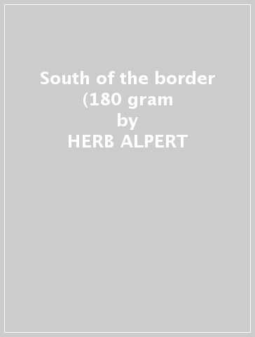 South of the border (180 gram - HERB ALPERT & THE TI
