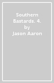 Southern Bastards. 4. - Jason Aaron, Jason Latour, Chris Brunner