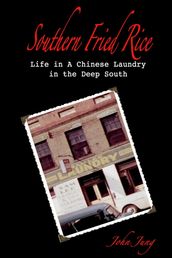 Southern Fried Rice: Life in a Chinese Laundry in the Deep South