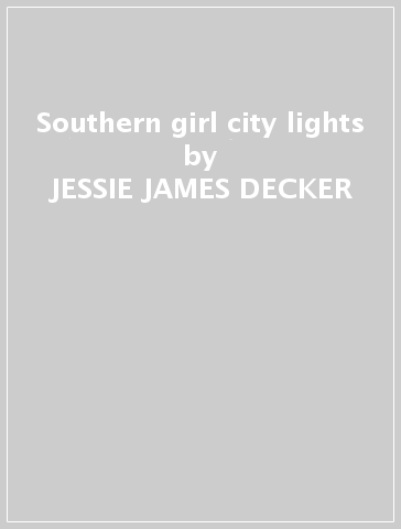 Southern girl city lights - JESSIE JAMES DECKER