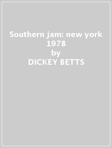 Southern jam: new york 1978 - DICKEY BETTS & GREAT