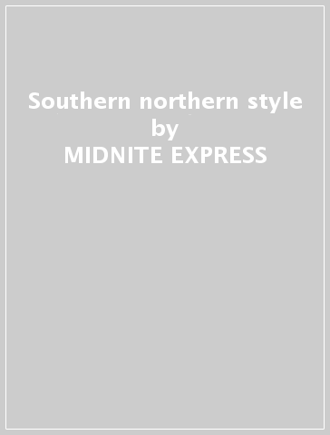 Southern & northern style - MIDNITE EXPRESS
