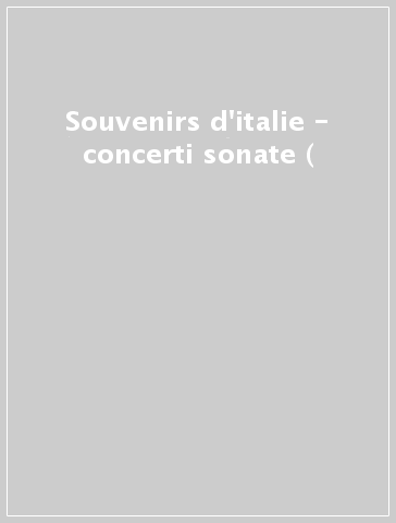 Souvenirs d'italie - concerti & sonate (