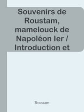 Souvenirs de Roustam, mamelouck de Napoléon Ier / Introduction et notes de Paul Cottin