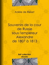 Souvenirs de la cour de Russie sous l empereur Alexandre de 1807 à 1813