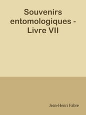 Souvenirs entomologiques - Livre VII