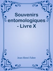 Souvenirs entomologiques - Livre X