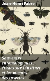 Souvenirs entomologiques : études sur l instinct et les moeurs des insectes